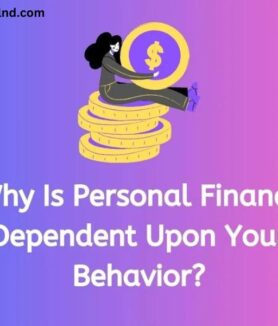 Why Is Personal Finance Dependent Upon Your Behavior?