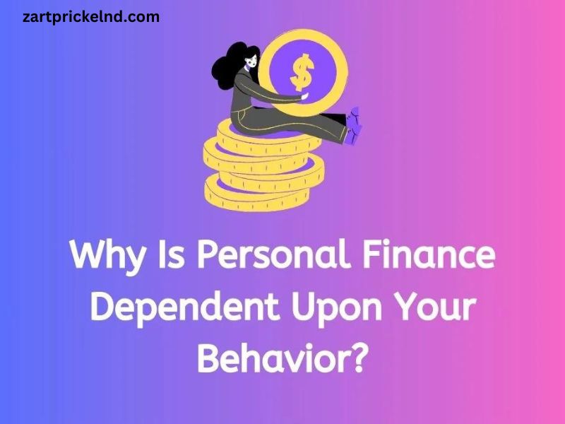 Why Is Personal Finance Dependent Upon Your Behavior?